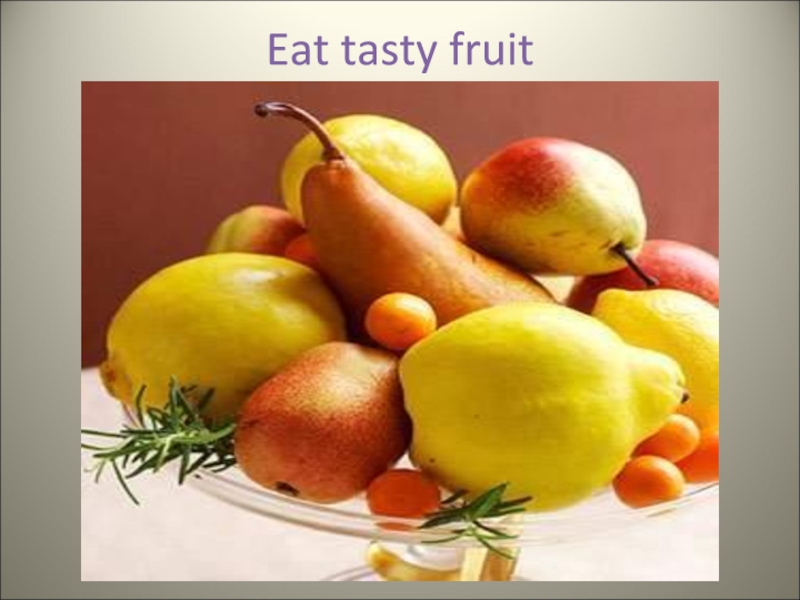 Tasty Fruits. Eat tasty. Fruit Festival Color Color.