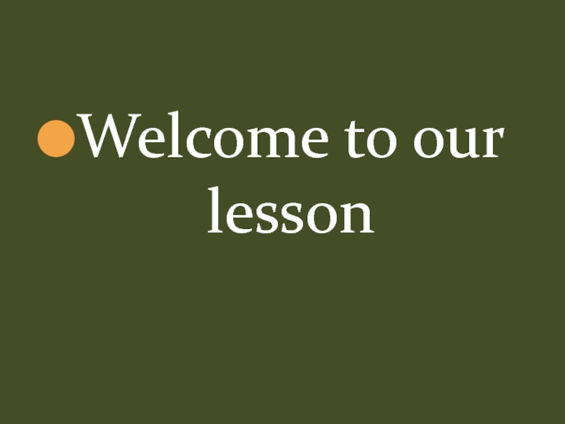 Welcome to our lesson 6 класс