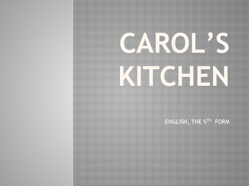 Презентация Carol's kitchen презентация