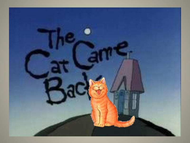 The Cat Came Back