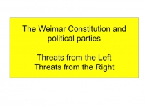 The Weimar Constitution and political parties Threats from the Left Threats