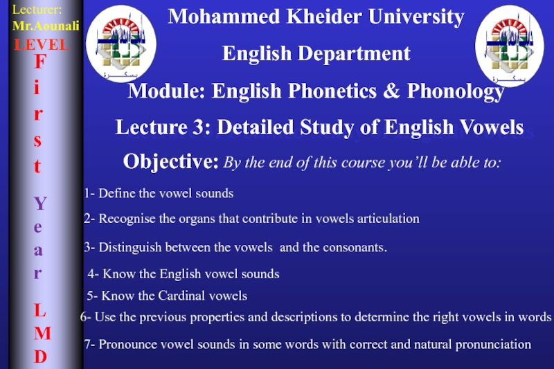 Презентация Mohammed Kheider University
English Department
Module: English Phonetics &