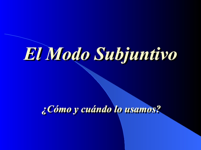 Презентация El Modo Subjuntivo