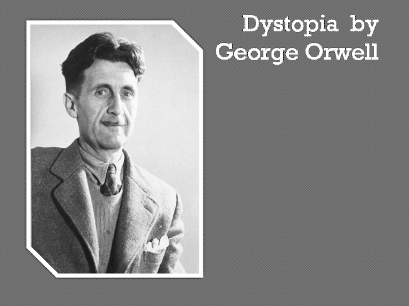 Презентация Dystopia by George Orwell