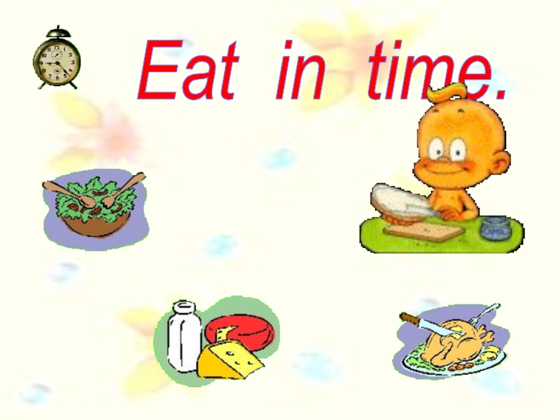 Eat in time.