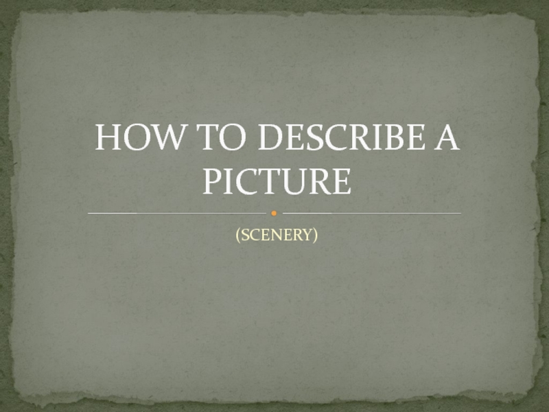 HOW TO DESCRIBE A PICTURE