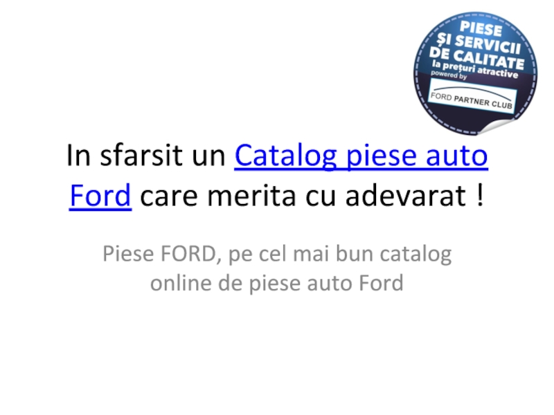 In sfarsit un Catalog piese auto Ford care merita cu adevarat !