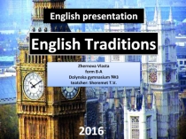 English presentation
English Traditions
Zhernova Vlasta form 8-A Dolynska