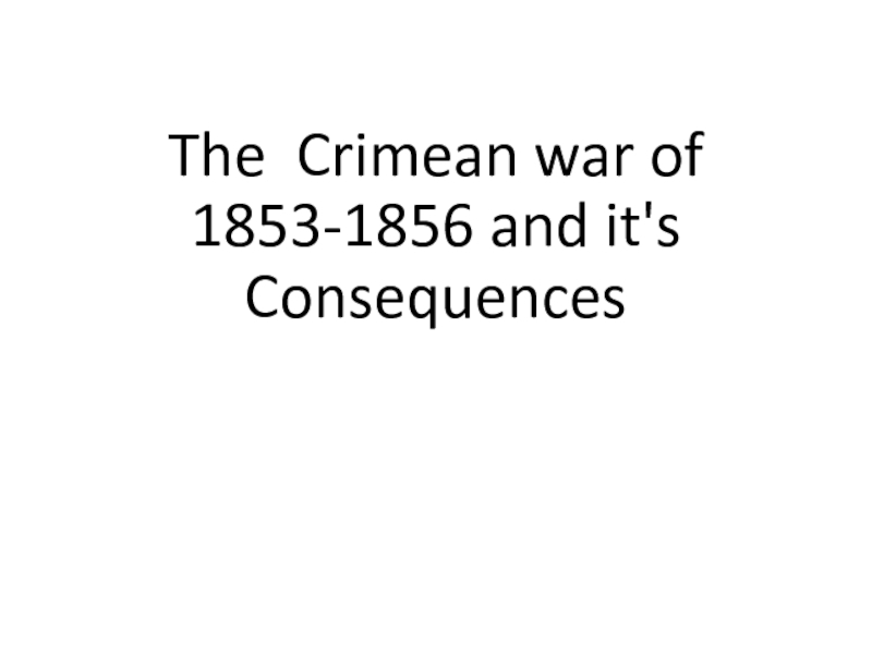 The Crimean war of 1 8 5 3 - 1 8 5 6 and it's Consequences