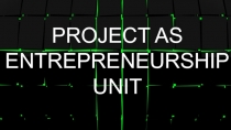 PROJECT AS ENTREPRENEURSHIP UNIT