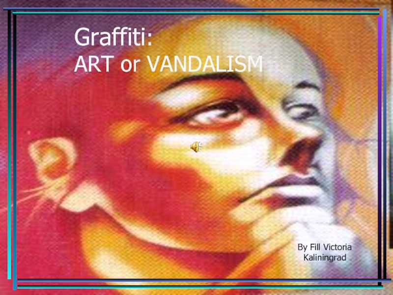 Презентация Graffiti: Art or vandalism