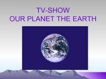 TV-show Our planet the Earth