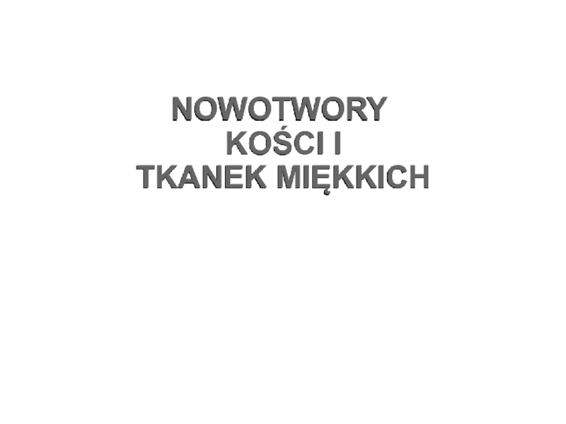 NOWOTWORY KOŚCI I TKANEK MIĘKKICH