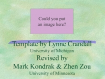 Template by Lynne Crandall University of Michigan Revised by Mark Kondrak &