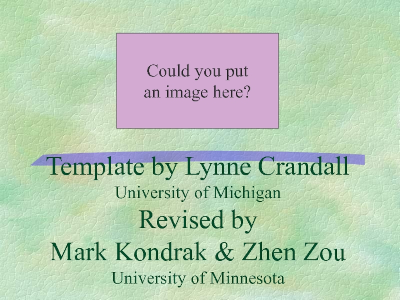 Презентация Template by Lynne Crandall University of Michigan Revised by Mark Kondrak &
