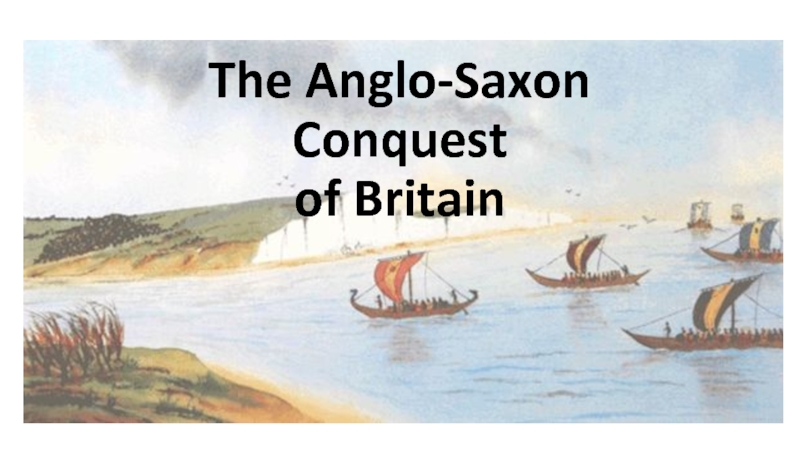 Презентация The Anglo-Saxon Conquest of Britain 9 класс