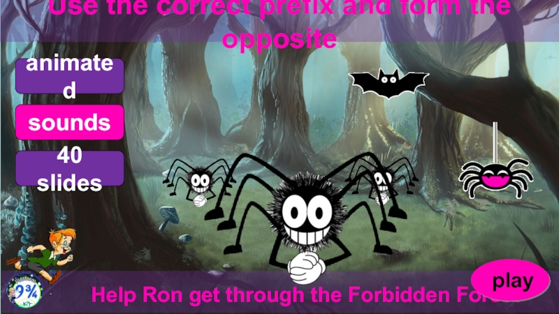 Help Ron get through the Forbidden Forest
animated
sounds
40 slides
Use the