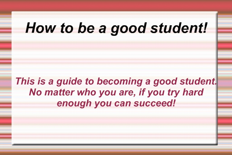 Презентация How to be a good student!