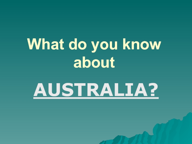 Презентация What do you know about Australia?