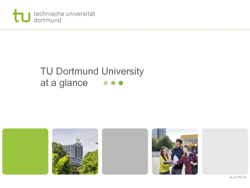 TU Dortmund University
at a glance
As of 15.6.18