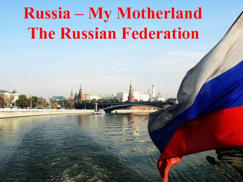 Russia – My Motherland The Russian Federation