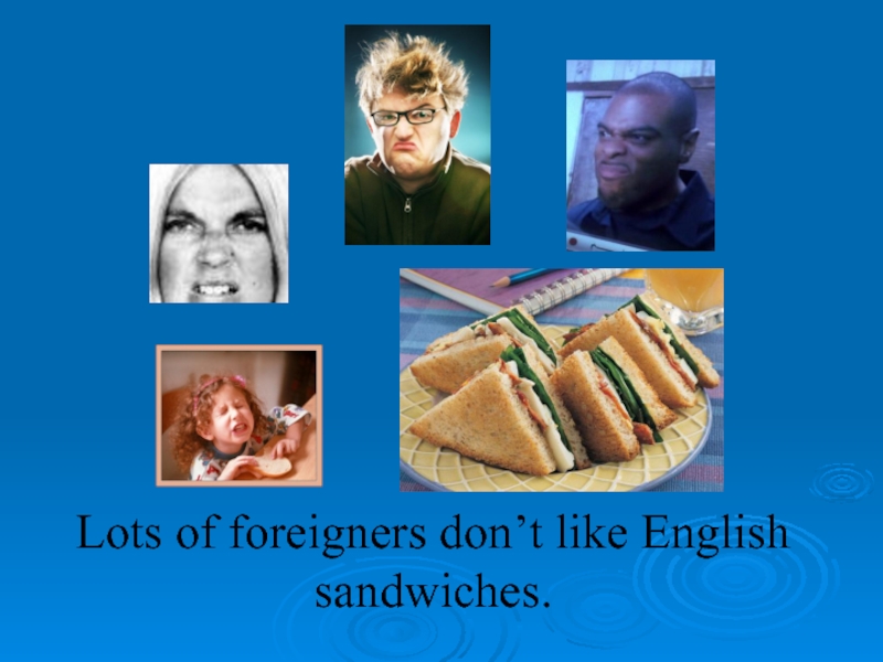 Lots of foreigners don’t like English sandwiches.