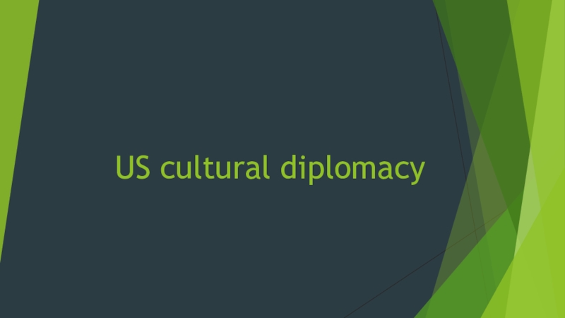 Презентация US cultural diplomacy