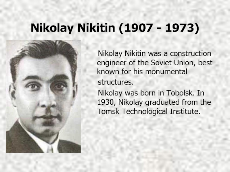 Nikolay Nikitin (1907 - 1973)    Nikolay Nikitin was a construction engineer of the Soviet Union,
