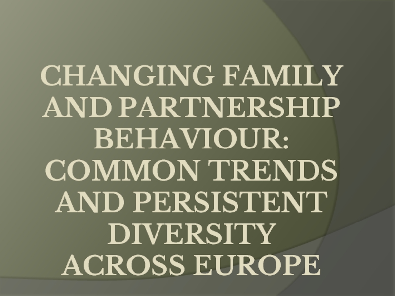 Changing family and partnership behaviour: Common trends and persistent diversity across Europe