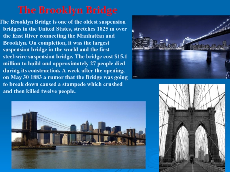 The Brooklyn Bridge  The Brooklyn Bridge is one of the oldest suspension bridges in the United