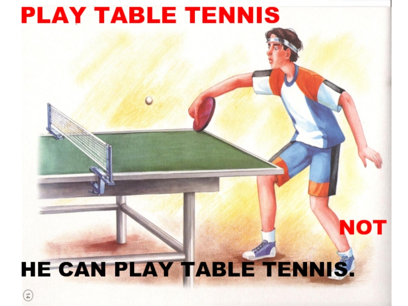 PLAY TABLE TENNISHE CAN PLAY TABLE TENNIS.NOT