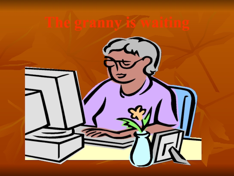 The granny is waiting