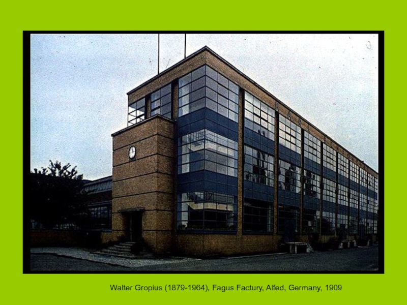 Презентация Walter Gropius (1879-1964), Fagus Factury, Alfed, Germany, 1909