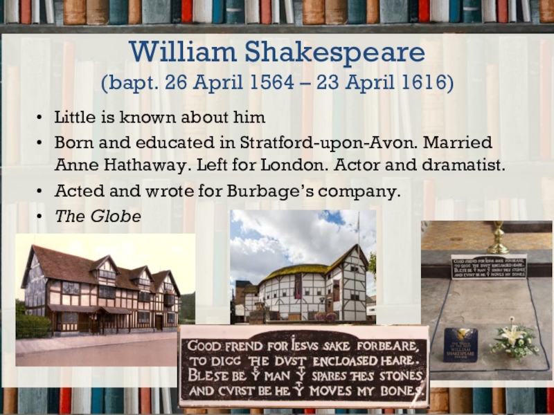 William Shakespeare ( bapt. 26 April 1564 – 23 April 1616)