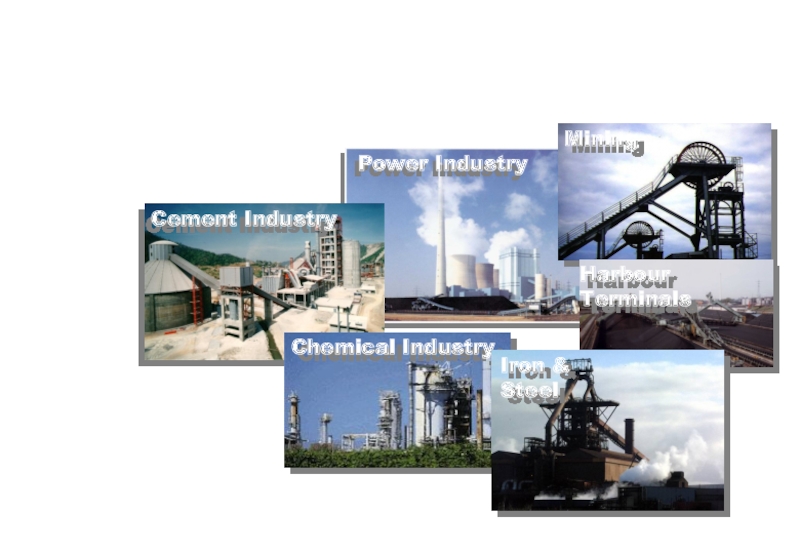 Power Industry
Cement Industry
Chemical Industry
Mining
Harbour Terminals
Iron