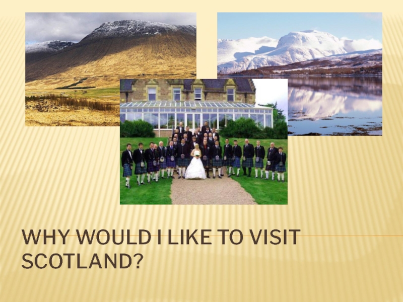 Why would I like to visit scotland ?