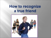 How to recognize a true friend 9 класс