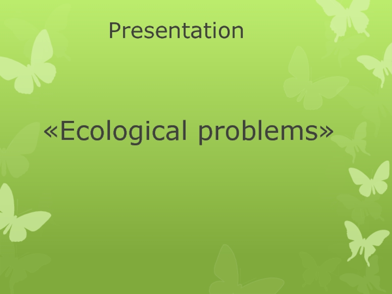 Презентация Ecological problems