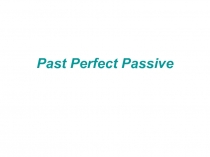 Past Perfect Passive