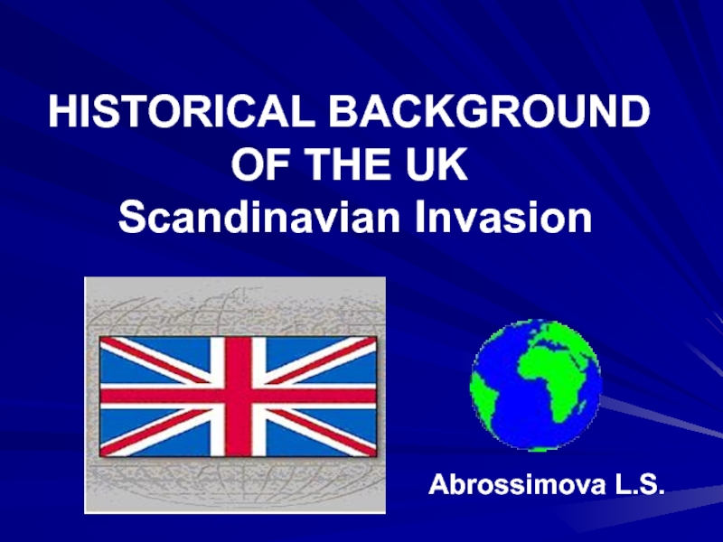 HISTORICAL BACKGROUND OF THE UK Scandinavian Invasion