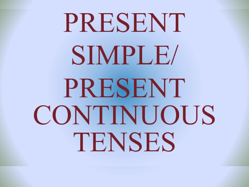 Present Simple/ Present Continuous Tenses