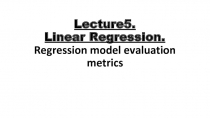 Lecture 5. Linear Regression. Regression model evaluation metrics
