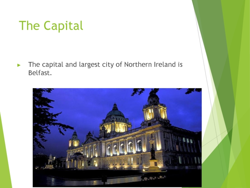 The CapitalThe capital and largest city of Northern Ireland is Belfast.