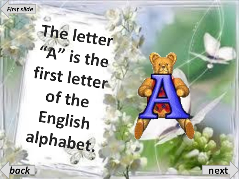 The letter “A” is the first letter of the English alphabet.nextbackFirst slide