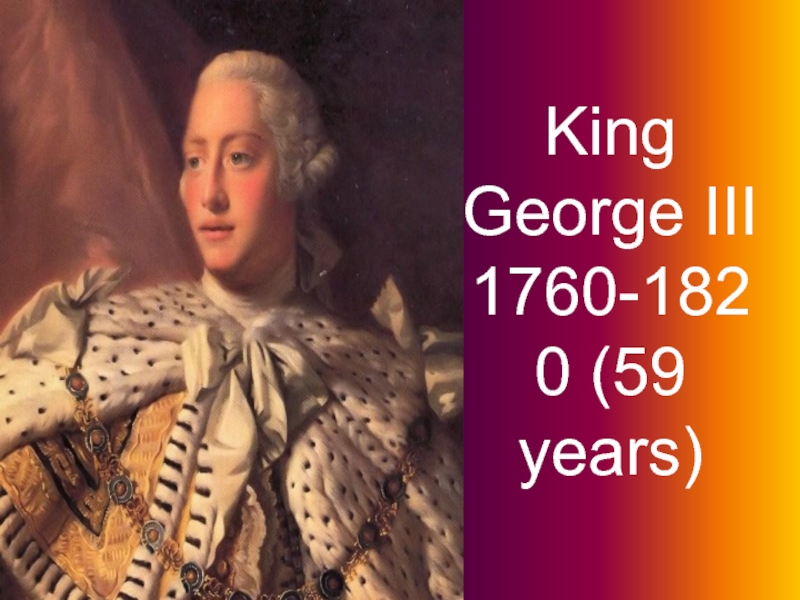 King George III 1760-1820 (59 years)