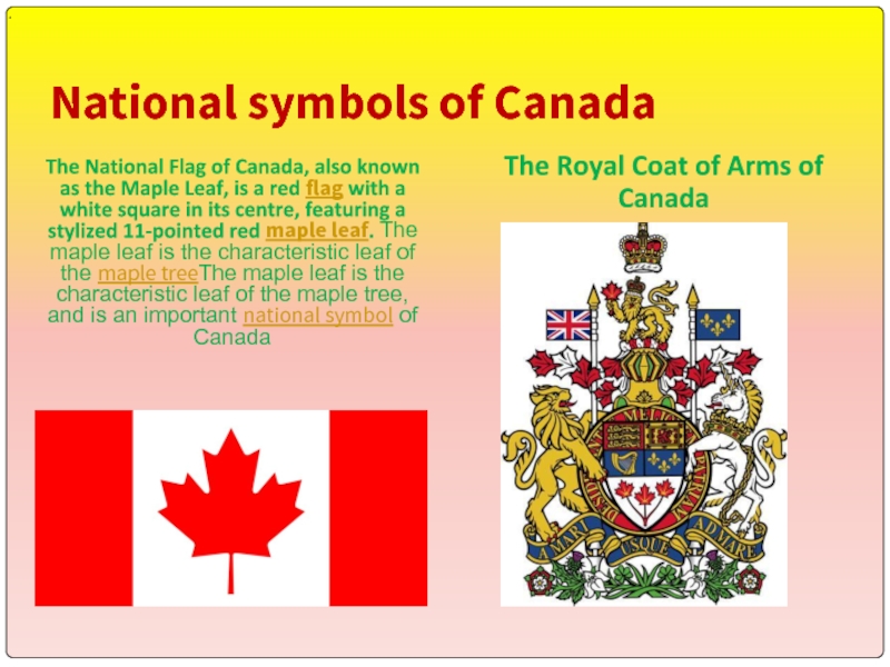 National symbols of CanadaThe National Flag of Canada, also known as the Maple Leaf, is a red