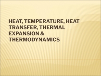 Heat, Temperature, Heat Transfer, Thermal Expansion & Thermodynamics