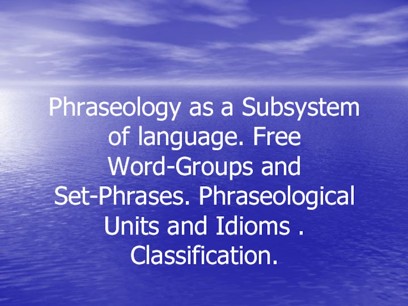 Phraseology as a Subsystem of language. Free Word-Groups and Set-Phrases