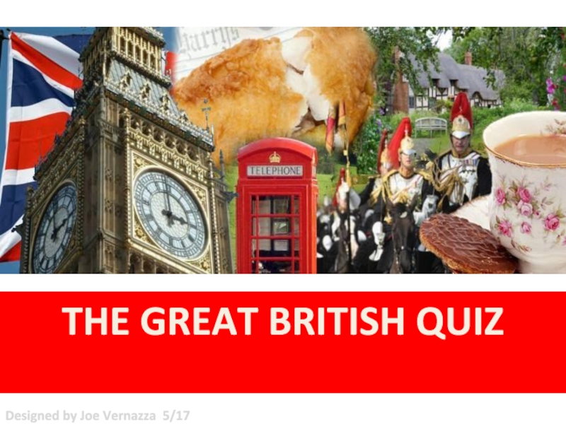 THE GREAT BRITISH QUIZ
Designed by Joe Vernazza 5/17