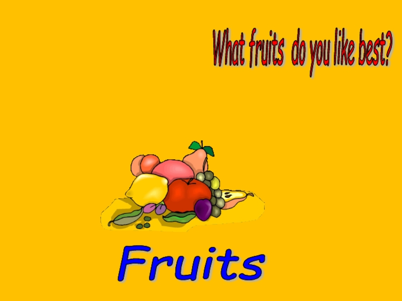Презентация Fruits   What fruits do you like best? 